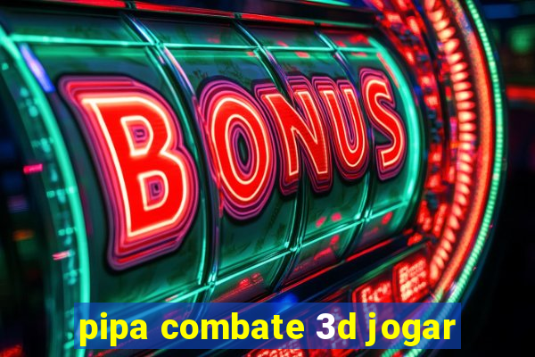 pipa combate 3d jogar